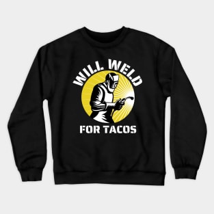 Will weld for tacos funny welder Crewneck Sweatshirt